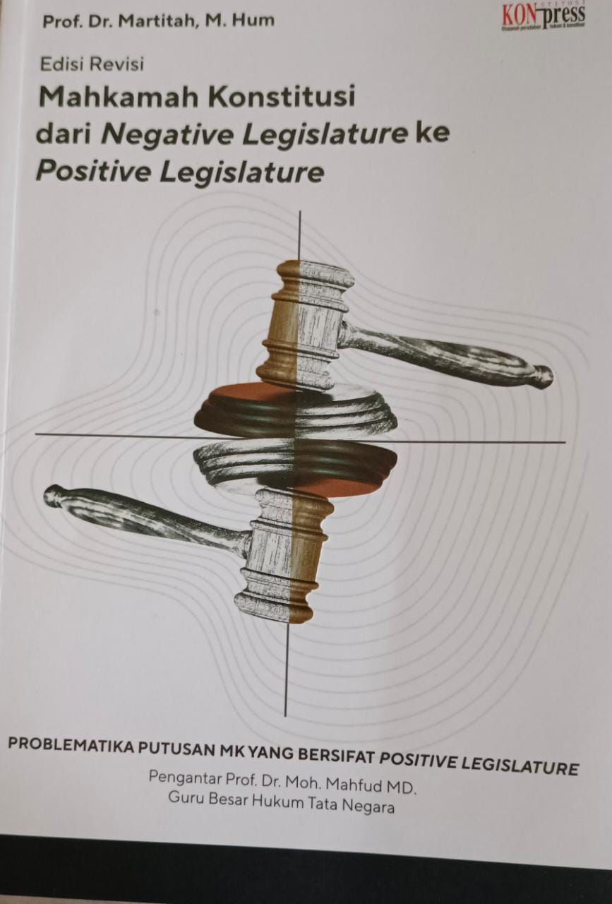 Mahkamah Kontitusi dari Negative Legistlature ke Positive Legistlature (edisi revisi)